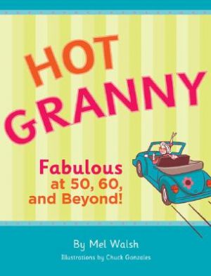 Hot Granny - Fabulous at 50 60 and Beyond by Mel Walsh.jpg
